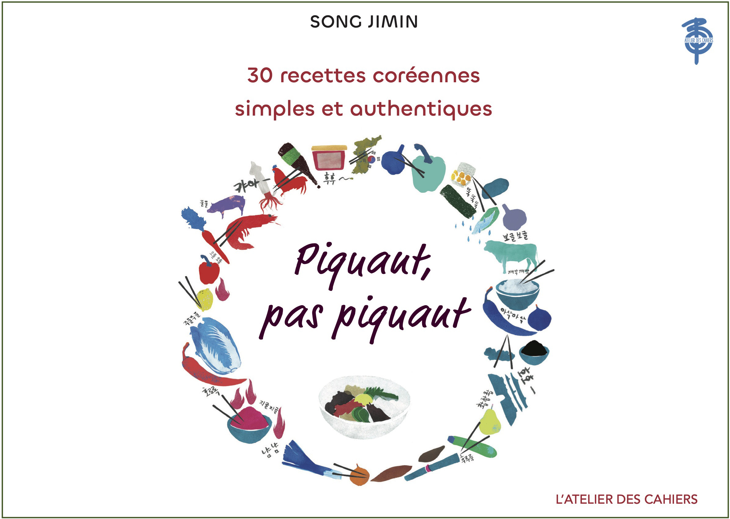 PIQUANT, PAS PIQUANT - 30 RECETTES COREENNES SIMPLES ET AUTHENTIQUES