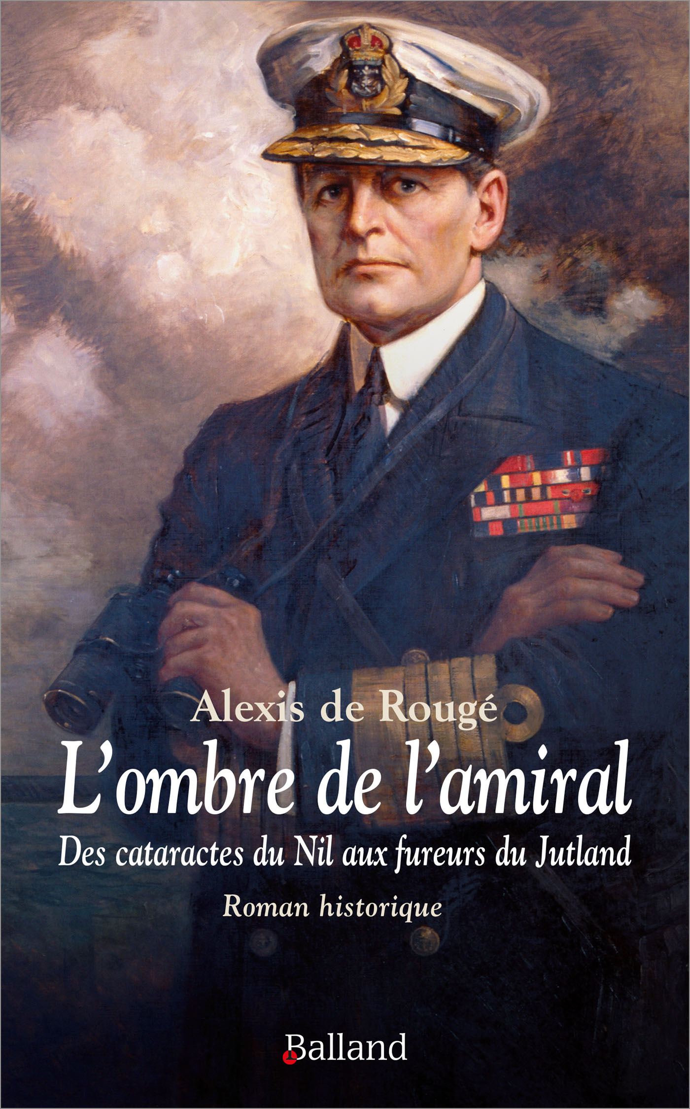 L´OMBRE DE L´AMIRAL - DES CATARACTES DU NIL AUX FUREURS DU JUTLAND - ROMAN HISTORIQUE