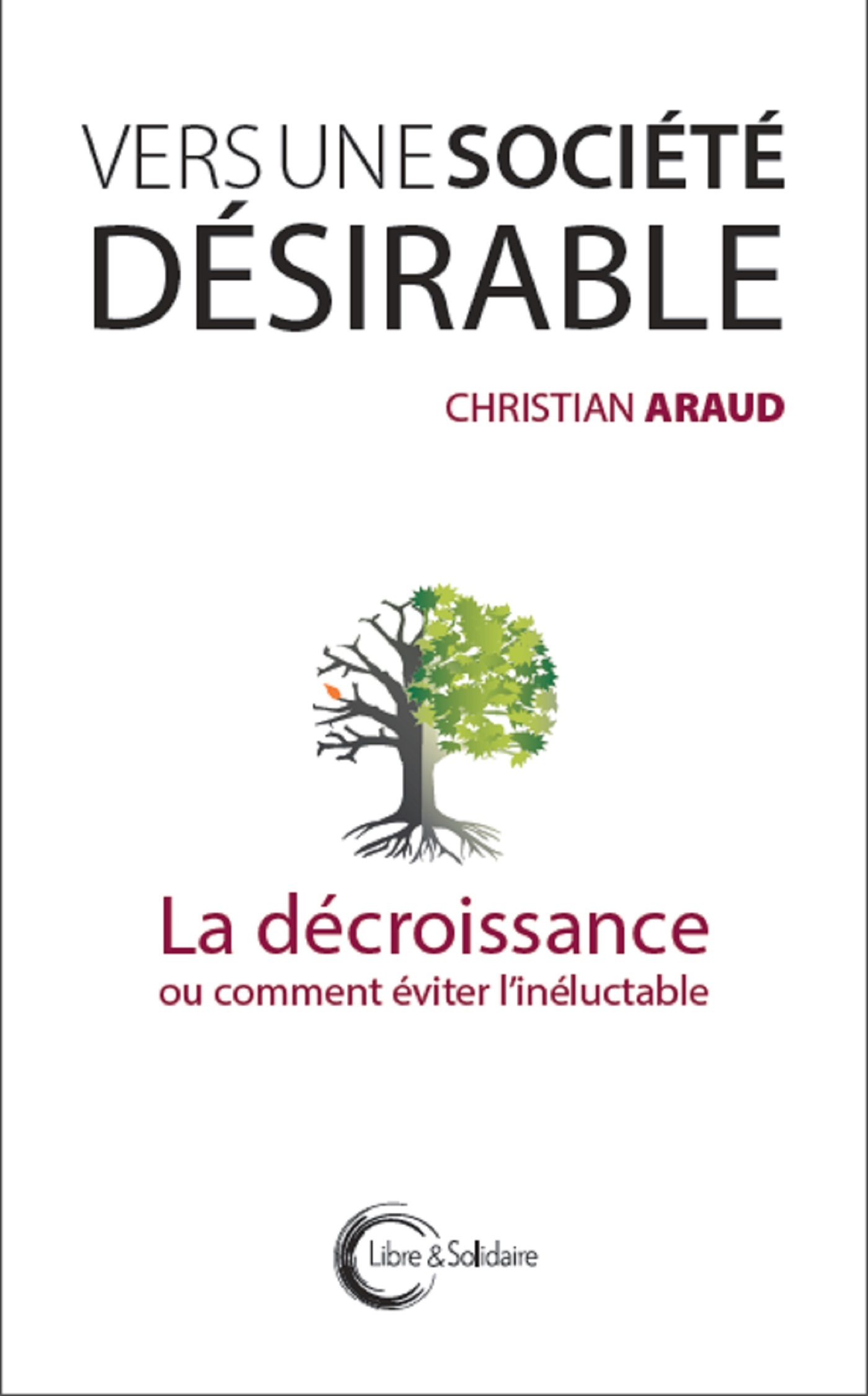 VERS UNE SOCIETE DESIRABLE - LA DECROISSANCE OU COMMENT EVITER L´INELUCTABLE