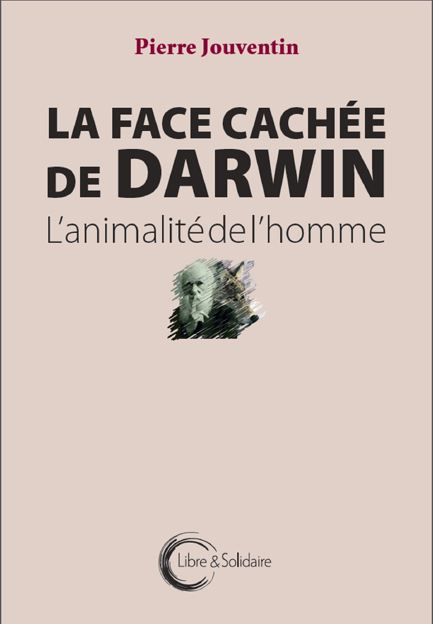 FACE CACHEE DE DARWIN - L´ANIMALITE DE L´HOMME
