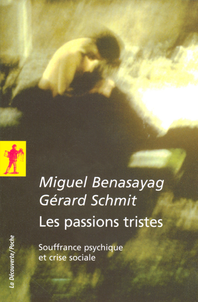 PASSIONS TRISTES - SOUFFRANCE PSYCHIQUE ET CRISE SOCIALE