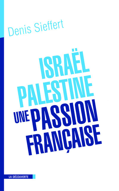 ISRAEL-PALESTINE, UNE PASSION FRANCAISE