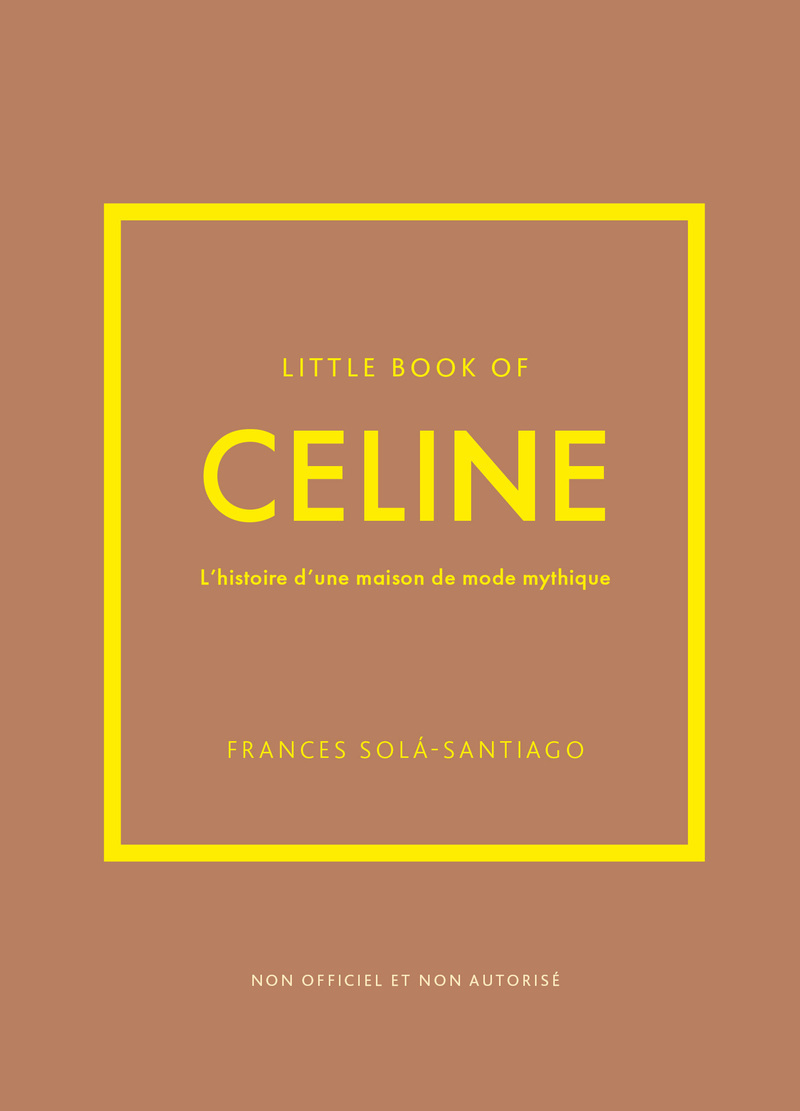 LITTLE BOOK OF CELINE - L´HISTOIRE D´UNE MAISON DE MODE MYTHIQUE (VERSION FRANCAISE)