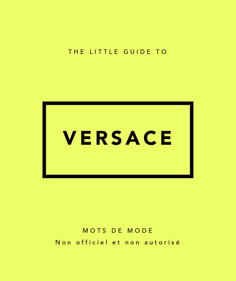 THE LITTLE GUIDE TO VERSACE - MOTS DE MODE (VERSION FRANCAISE)