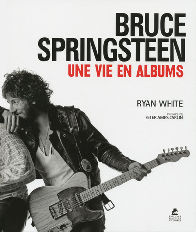 BRUCE SPRINGSTEEN UNE VIE EN ALBUMS