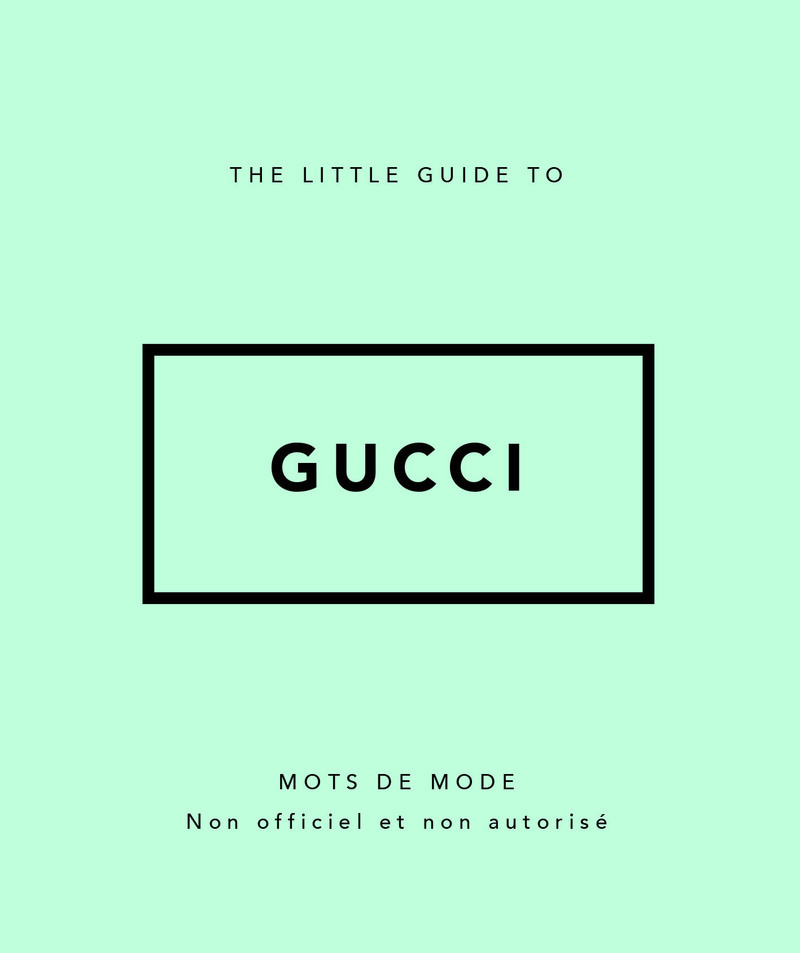 THE LITTLE GUIDE TO GUCCI - MOTS DE MODE (VERSION FRANCAISE)