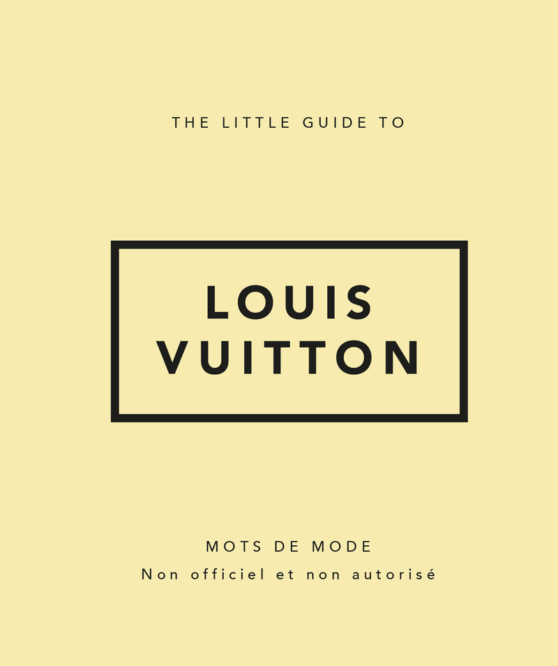 THE LITTLE GUIDE TO LOUIS VUITTON