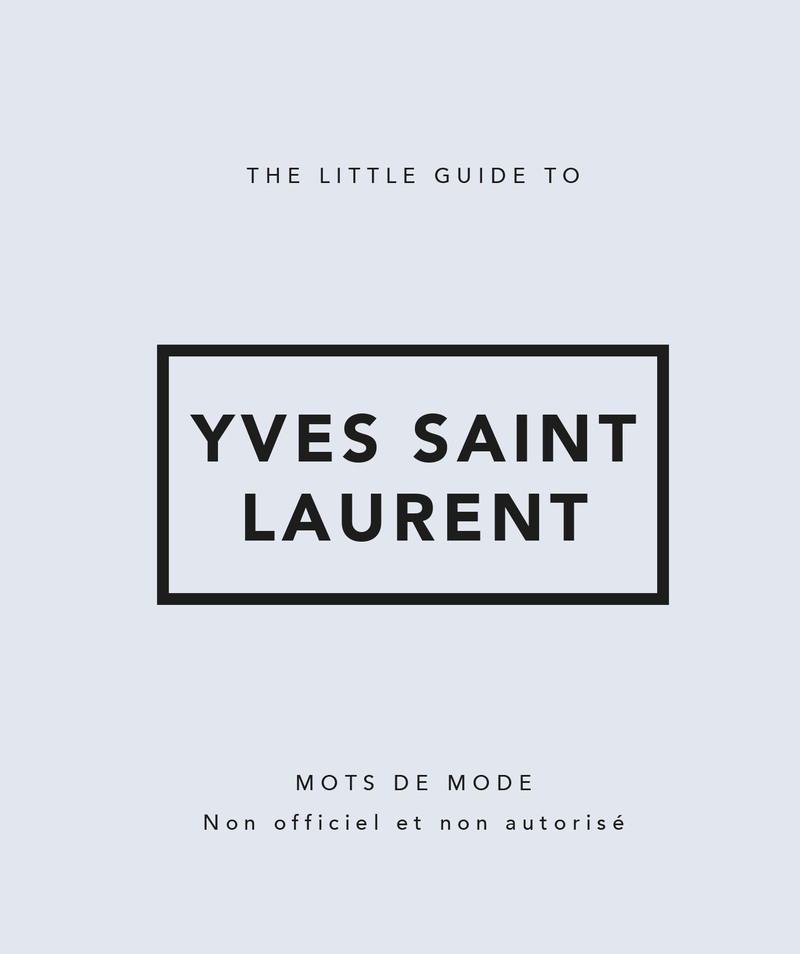 THE LITTLE GUIDE TO YVES SAINT-LAURENT