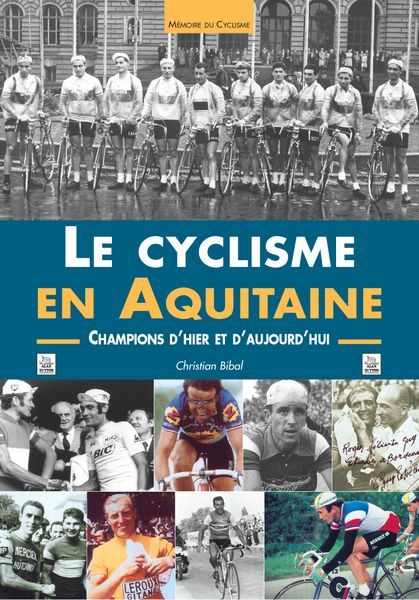 CYCLISME EN AQUITAINE - CHAMPIONS D´HIER ET D´AUJOURD´HUI