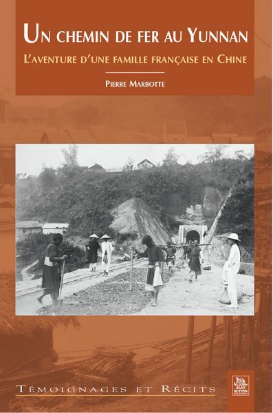 CHEMIN DE FER AU YUNNAN - L´AVENTURE D´UNE FAMILLE FRANCAISE EN CHINE