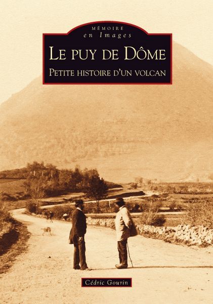 PUY DE DOME - PETITE HISTOIRE D´UN VOLCAN