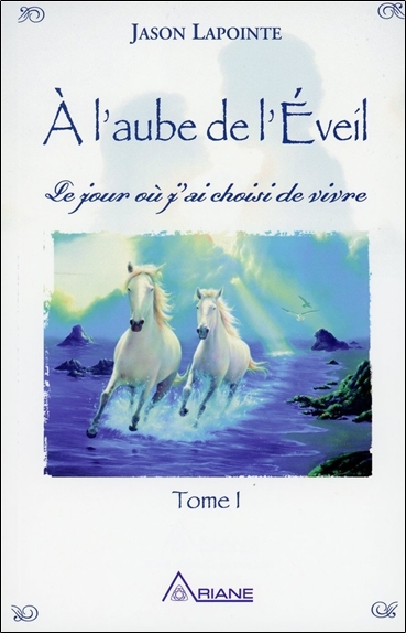 A L´AUBE DE L´EVEIL - LE JOUR OU J´AI CHOISI DE VIVRE T1
