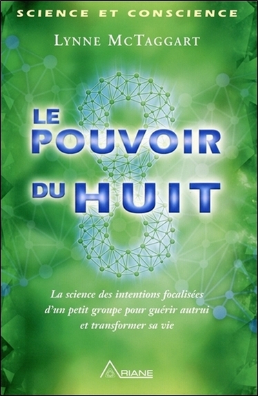 POUVOIR DU HUIT - LA SCIENCE DES INTENTIONS FOCALISEES D´UN PETIT GROUPE...