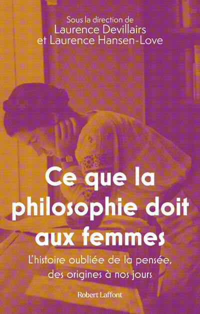 CE QUE LA PHILOSOPHIE DOIT AUX FEMMES - L´HISTOIRE OUBLIEE DE LA PENSEE, DES ORIGINES A NOS JOURS