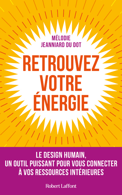 RETROUVEZ VOTRE ENERGIE - LE DESIGN HUMAIN, UN OUTIL PUISSANT POUR VOUS CONNECTER A VOS RESSOURCES I