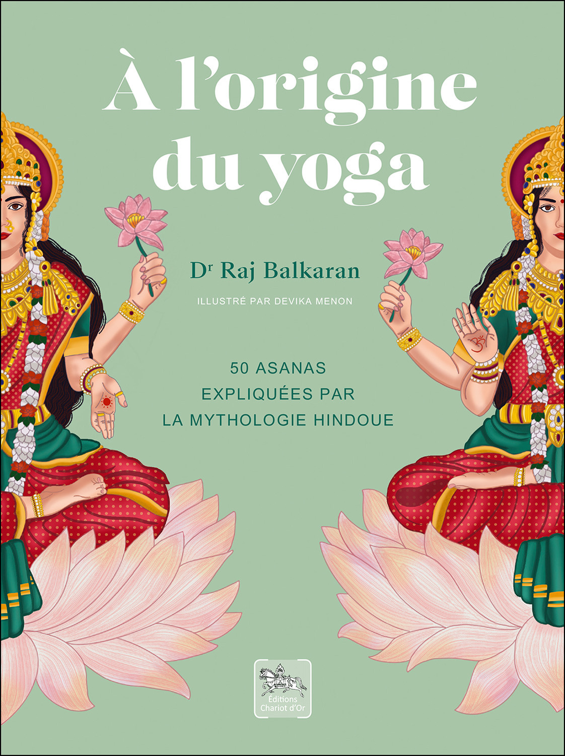 A L´ORIGINE DU YOGA - 50 ASANAS EXPLIQUEES PAR LA MYTHOLOGIE HINDOUE