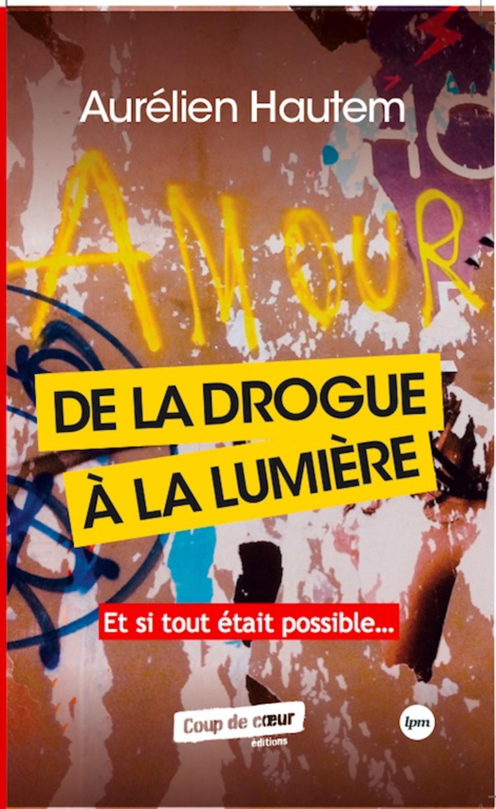 DE LA DROGUE A LA LUMIERE - ET SI TOUT ETAIT POSSIBLE...