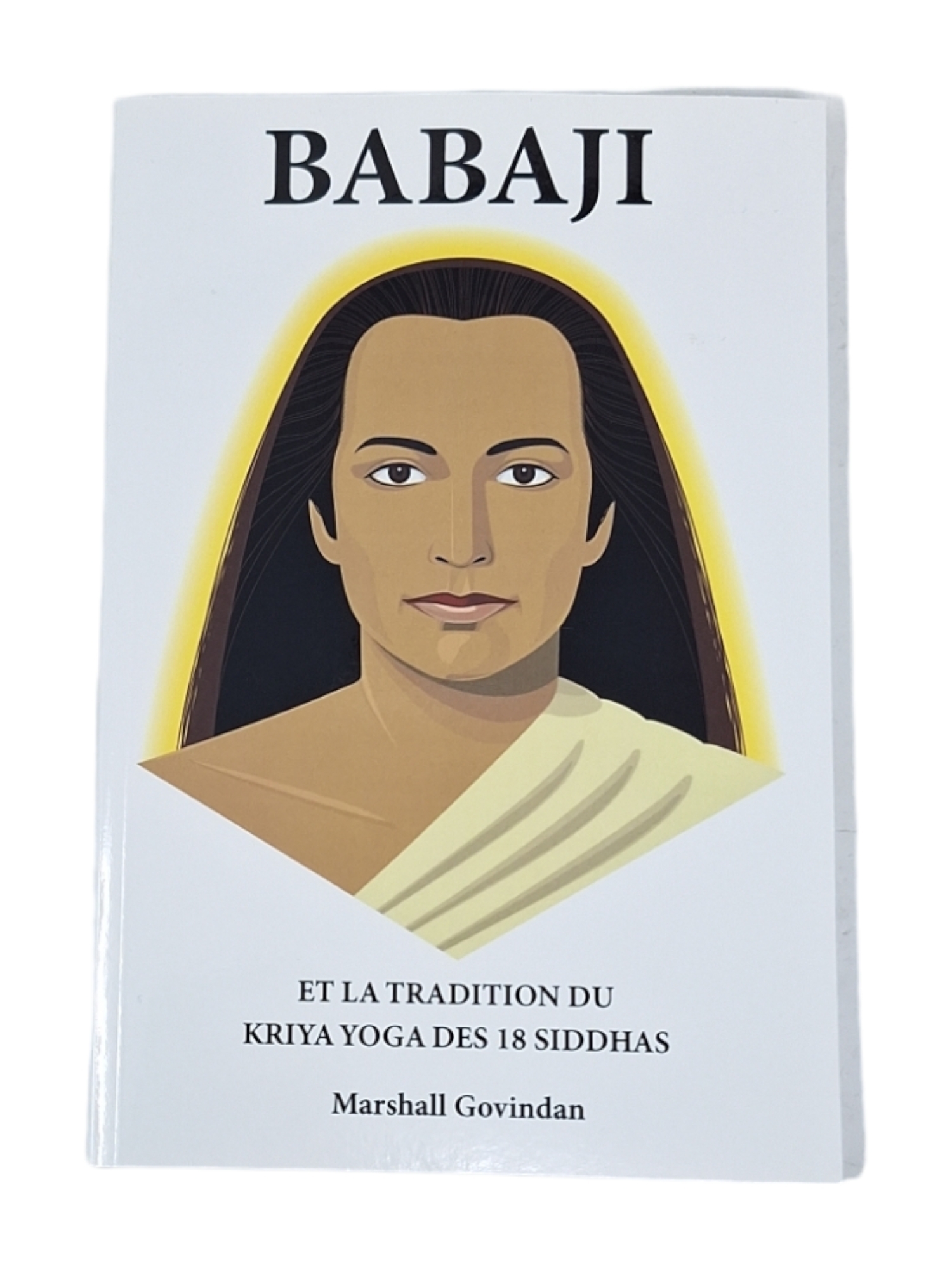 BABAJI ET LA TRADITION DU KRIYA YOGA DES 18 SIDDHAS - 3E EDITION