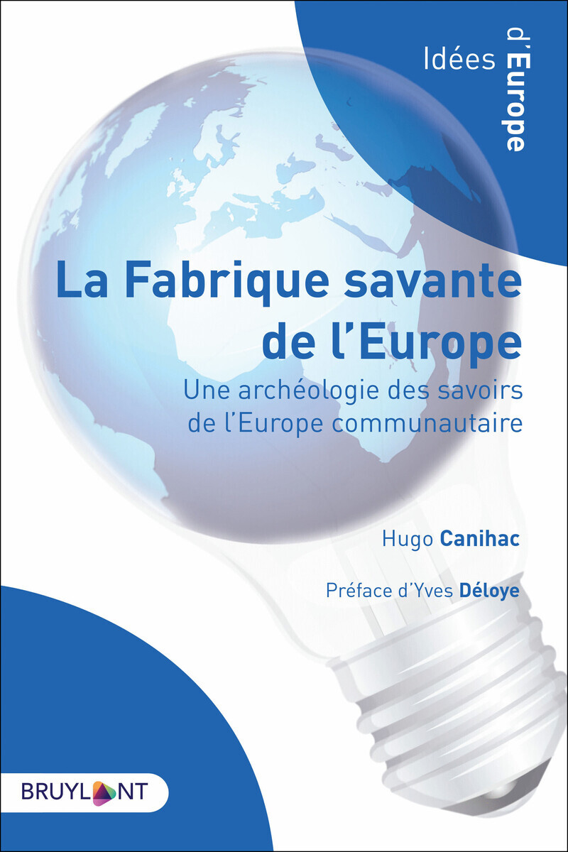 LA FABRIQUE SAVANTE DE L´EUROPE - UNE ARCHEOLOGIE DES SAVOIRS DE L´EUROPE COMMUNAUTAIRE