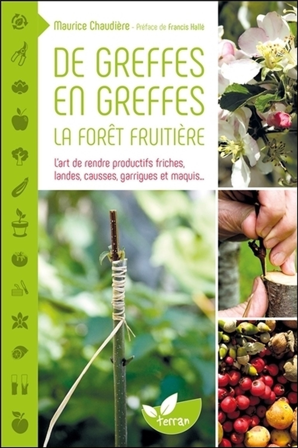 DE GREFFES EN GREFFES, LA FORET FRUITIERE - L´ART DE RENDRE PRODUCTIFS FRICHES, LANDES, CAUSSES, GAR