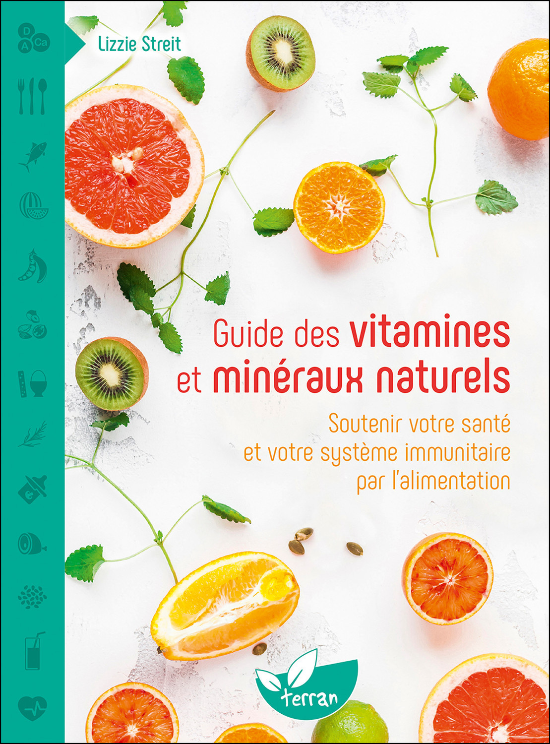 GUIDE DES VITAMINES ET MINERAUX NATURELS - SOUTENIR VOTRE SANTE ET VOTRE SYSTEME IMMUNITAIRE PAR L´A