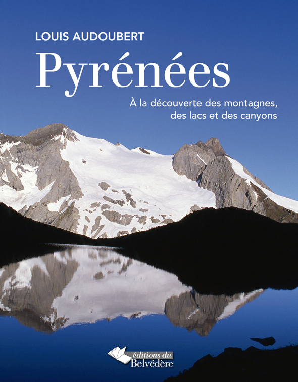 PYRENEES A LA DECOUVERTE DES MONTAGNES DES LACS ET CANYONS