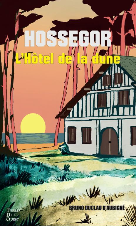 HOTEL DE LA DUNE - CHRONIQUE D UNE SAISON A HOSSEGOR