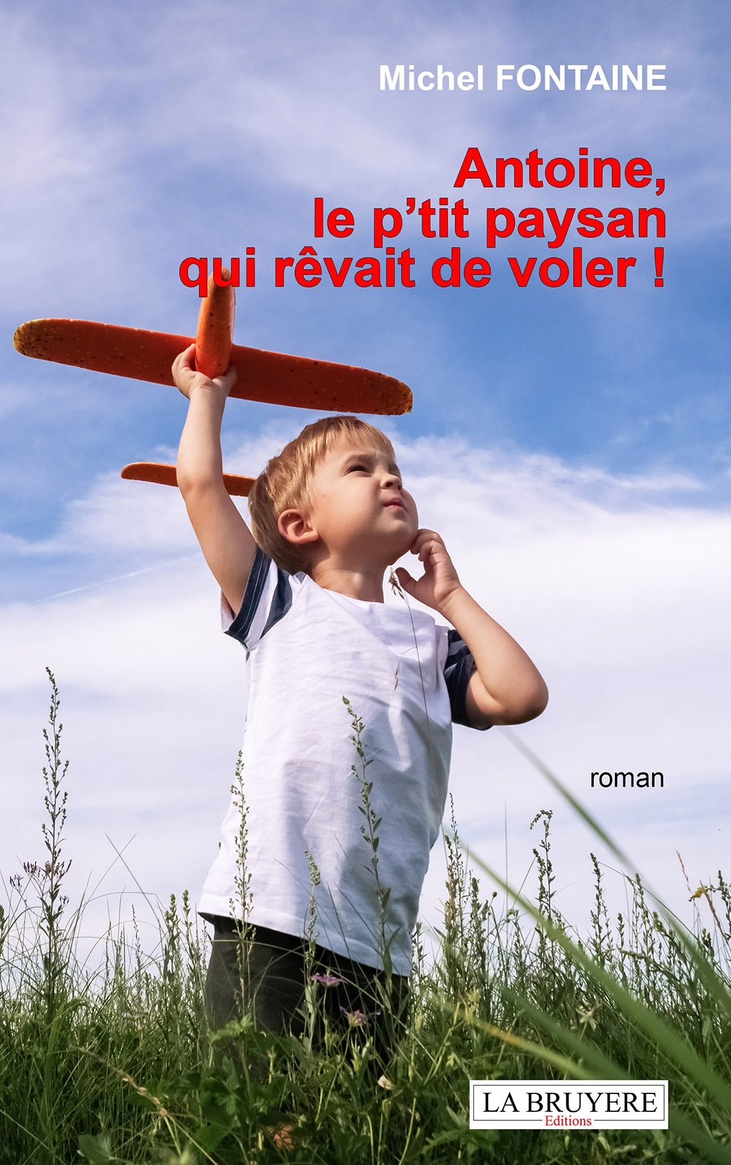 ANTOINE LE P´TIT PAYSAN QUI REVAIT DE VOLER - PREFACE PAR ALAIN FOUCHE