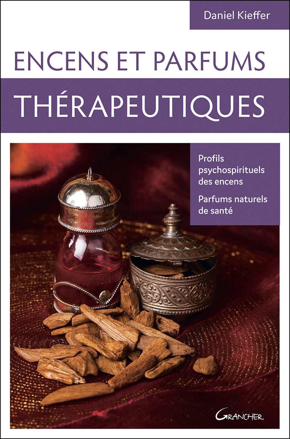 ENCENS ET PARFUMS THERAPEUTIQUES - PROFILS PSYCHOSPIRITUELS DES ENCENS - PARFUMS NATURELS DE SANTE