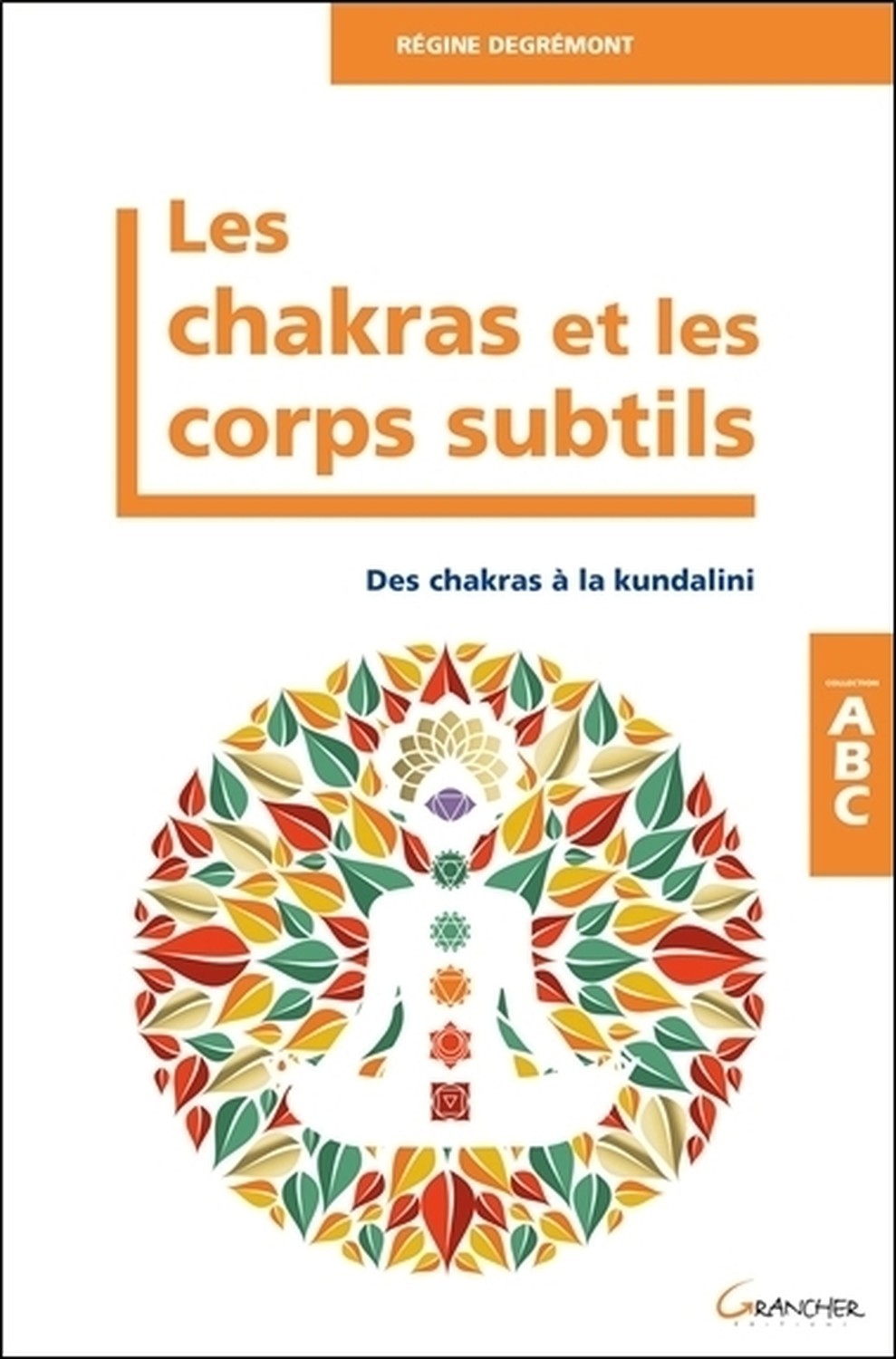 CHAKRAS ET LES CORPS SUBTILS - DES CHAKRAS A LA KUNDALINI - ABC
