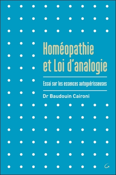 HOMEOPATHIE ET LOI D´ANALOGIE - ESSAI SUR LES ESSENCES AUTOGUERISSEUSES
