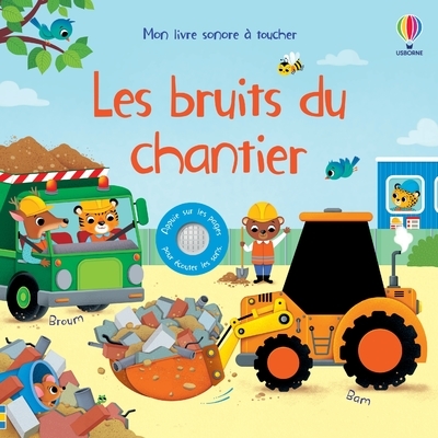 BRUITS DU CHANTIER - MON LIVRE SONORE A TOUCHER - DES 1 AN