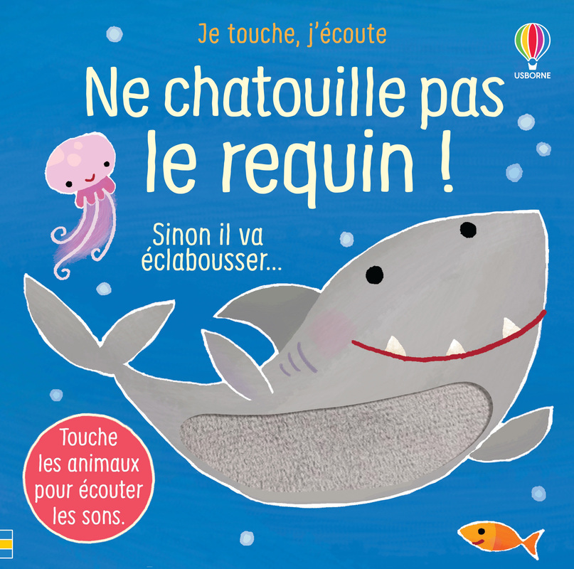 NE CHATOUILLE PAS LE REQUIN ! - JE TOUCHE, J´ECOUTE