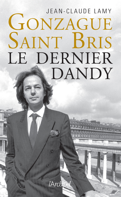 GONZAGUE SAINT BRIS - LE DERNIER DANDY