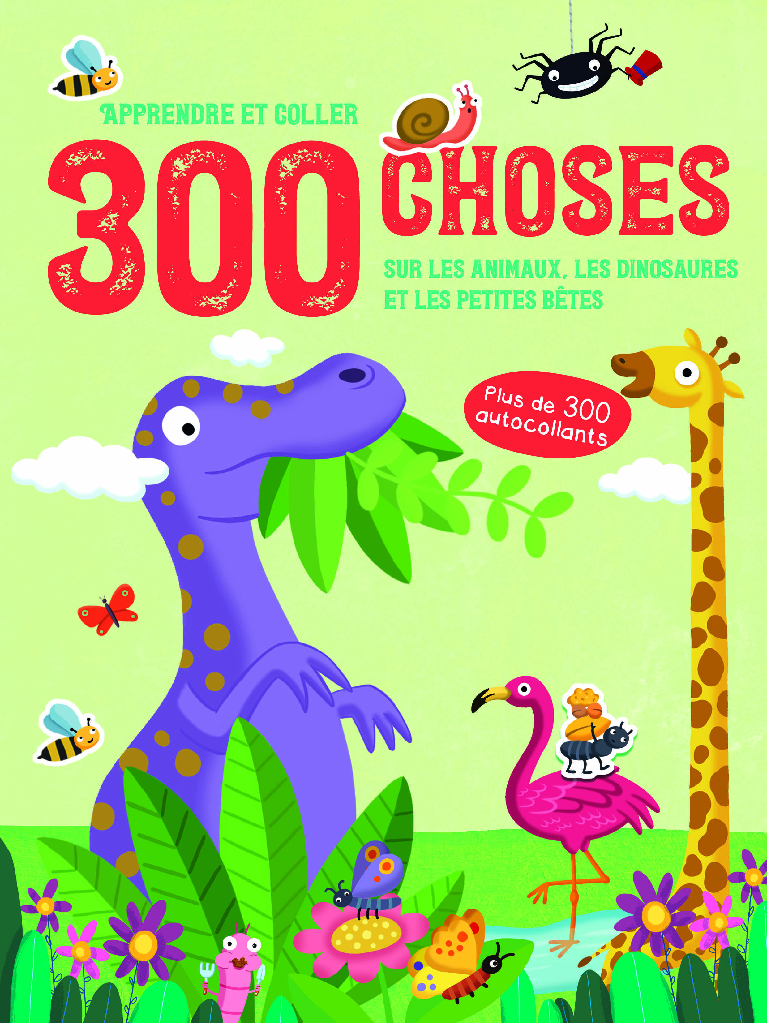 300 CHOSES SUR LES ANIMAUX, LES DINOSAURES ET LES PETITES BETES - APPRENDRE ET COLLER