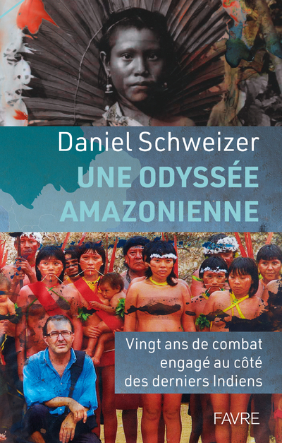 ODYSSEE AMAZONIENNE - VINGT ANS DE COMBAT ENGAGE AU COTE DES DERNIERS INDIENS