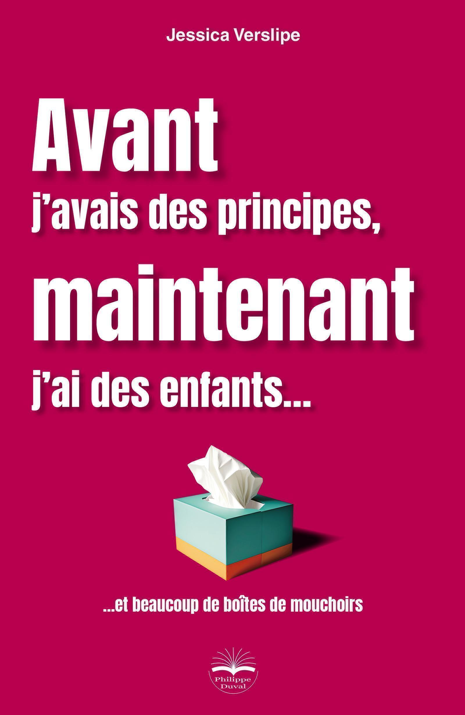 AVANT J´AVAIS DES PRINCIPES, MAINTENANT J´AI DES ENFANTS... - ... ET BEAUCOUP DE BOITES DE MOUCHOIRS