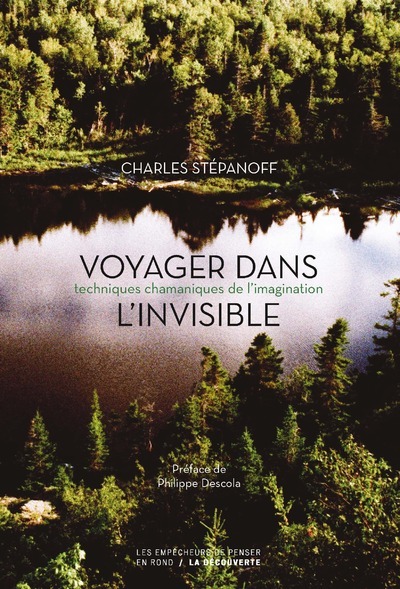 VOYAGER DANS L´INVISIBLE - TECHNIQUES CHAMANIQUES DE L´IMAGINATION - EMPECHEURS PENSER EN ROND