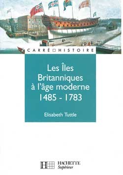 ILES BRITANNIQUES A L´AGE MODERNE - 1485 A 1783