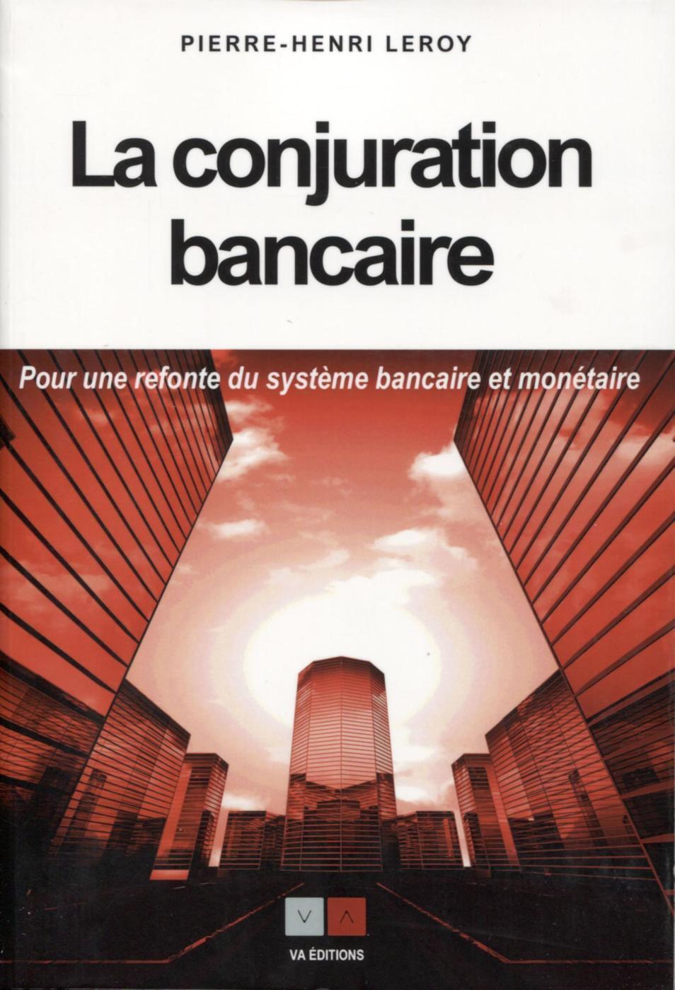 CONJURATION BANCAIRE - POUR UNE REFONTE DU SYSTEME MONETAIRE ET BANCAIRE