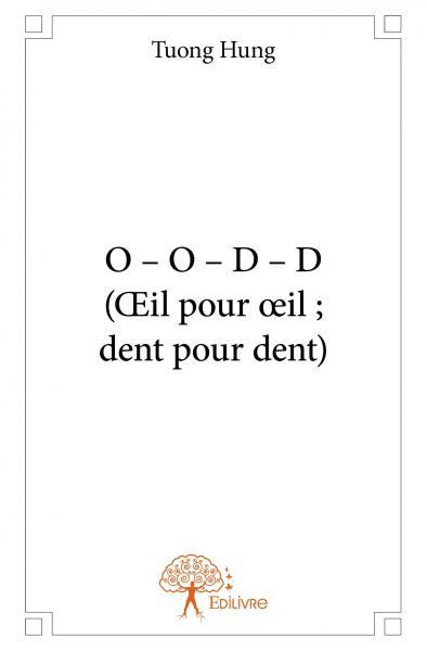 O O D D (OEIL POUR OEIL ; DENT POUR DENT)