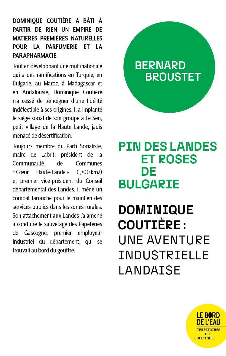 PIN DES LANDES ET ROSES DE BULGARIE - DOMINIQUE COUTIERE : UNE AVENTURE INDUSTRIELLE LANDAISE