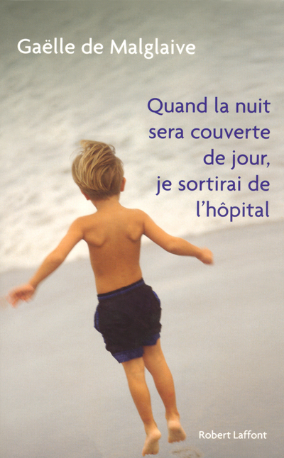 QUAND LA NUIT SERA COUVERTE DE JOUR, JE SORTIRAI DE L´HOPITAL