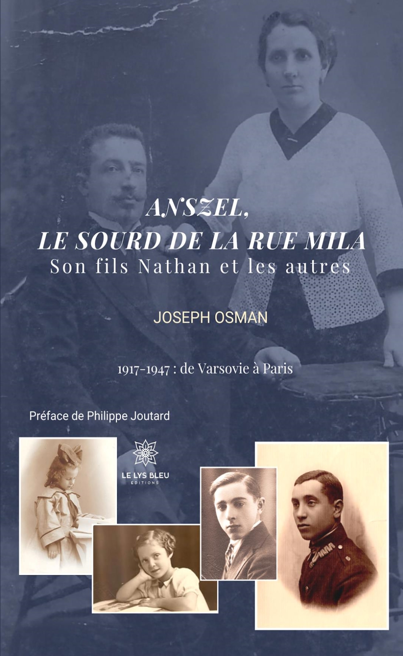 ANSZEL, LE SOURD DE LA RUE MILA - SON FILS NATHAN ET LES AUTRES 1917 - 1947 : DE VARSOVIE A PARIS