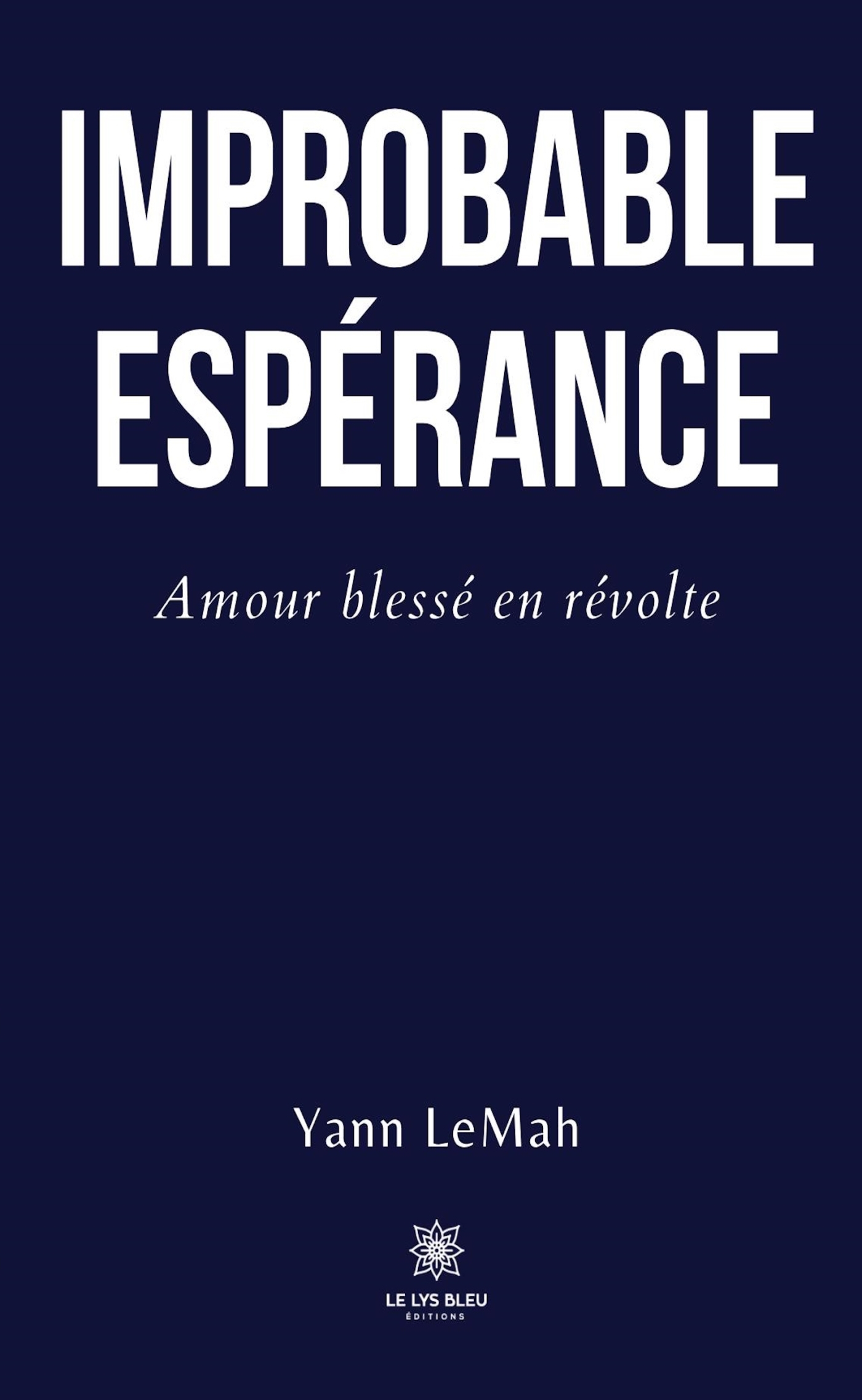 IMPROBABLE ESPERANCE - AMOUR BLESSE EN REVOLTE