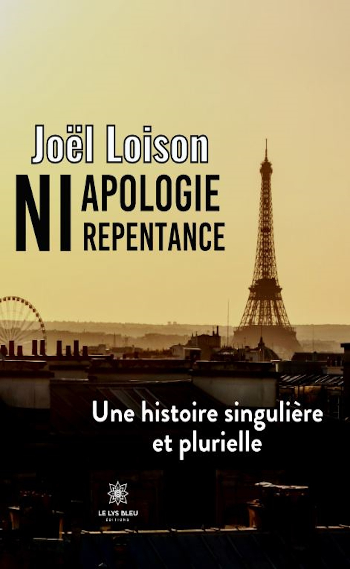 NI APOLOGIE NI REPENTANCE - UNE HISTOIRE SINGULIERE ET PLURIELLE