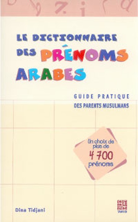 DICTIONNAIRE DES PRENOMS ARABES (4700) - GUIDE PRATIQUE DES PARENTS MUSU