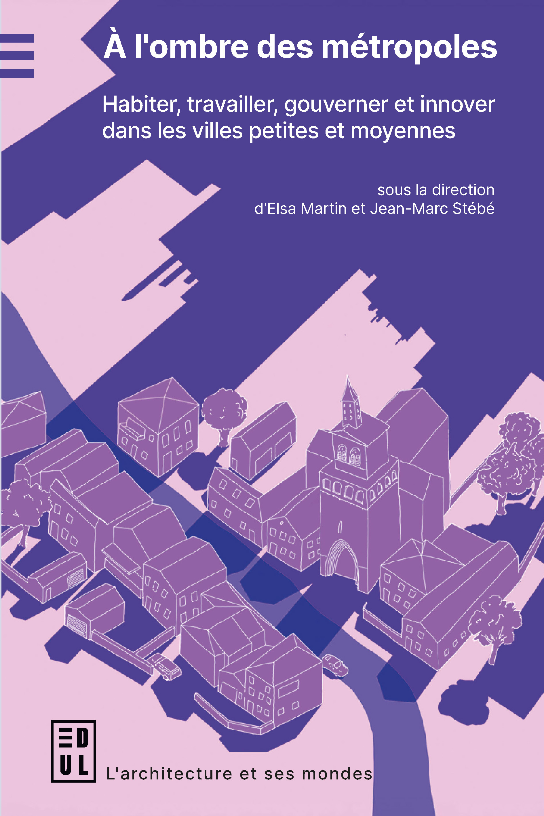 A L´OMBRE DES METROPOLES - HABITER, TRAVAILLER, GOUVERNER ET INNOVER DANS LES VILLES PETITES ET MOYE