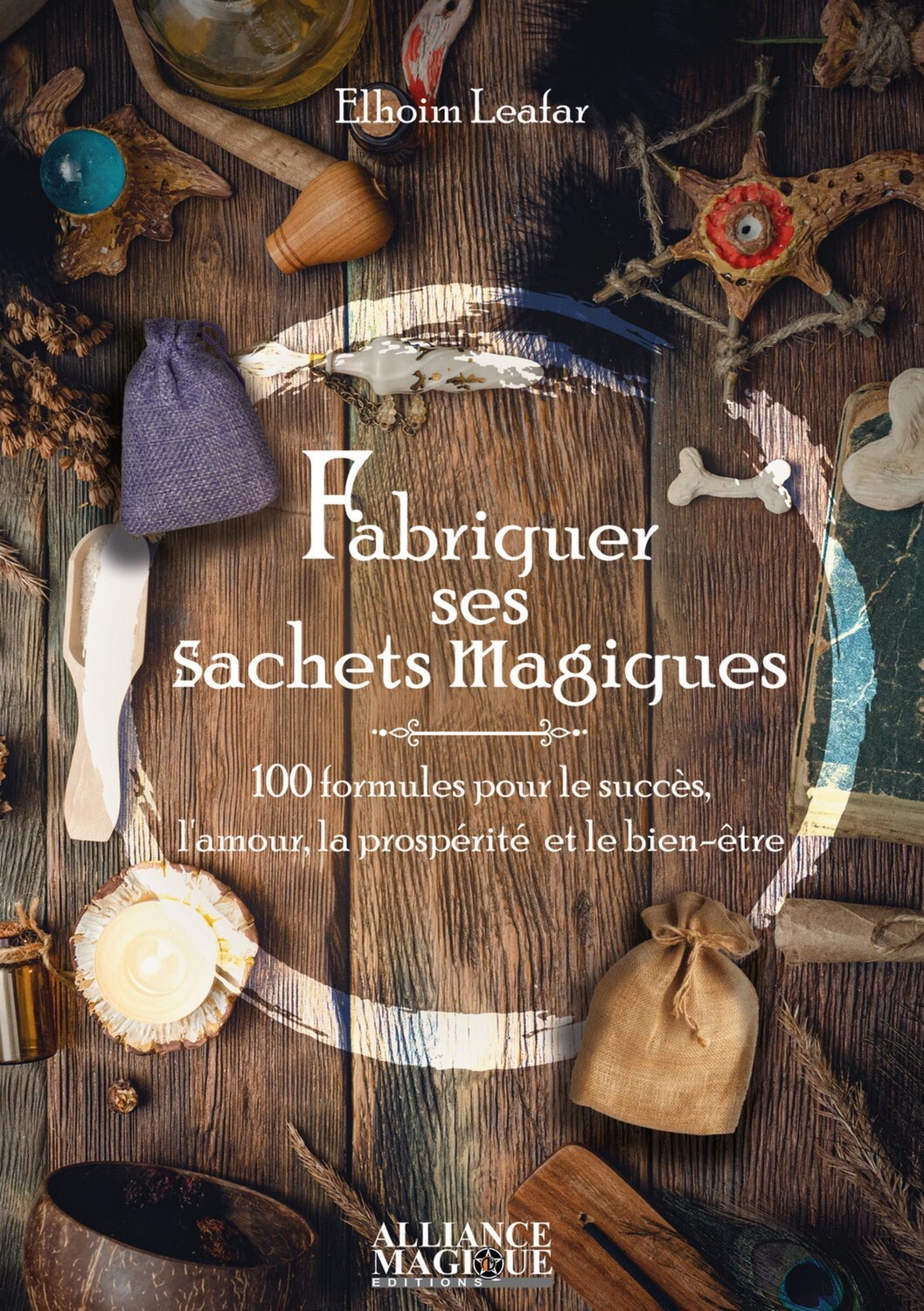 FABRIQUER SES SACHETS MAGIQUES - 100 FORMULES POUR LE SUCCES, L´AMOUR, LA PROSPERITE ET LE BIEN-ETRE