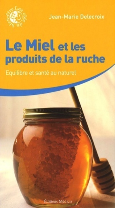 MIEL ET LES PRODUITS DE LA RUCHE (LE)